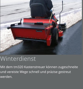 Winterdienst Mit dem tm320 Kastenstreuer können zugeschneite und vereiste Wege schnell und präzise gestreut werden.