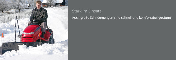 Stark im Einsatz Auch große Schneemengen sind schnell und komfortabel geräumt