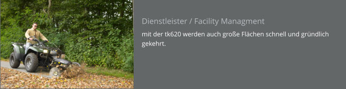 Dienstleister / Facility Managment mit der tk620 werden auch große Flächen schnell und gründlich gekehrt.